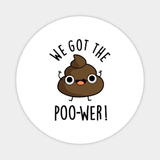 We Got The Poo-wer Funny Poop Pun Magnet